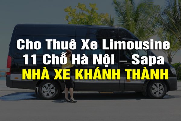 Nhà Xe Khánh Thành – Dịch vụ Cho Thuê Xe Limousine 11 Chỗ Hà Nội – Sapa